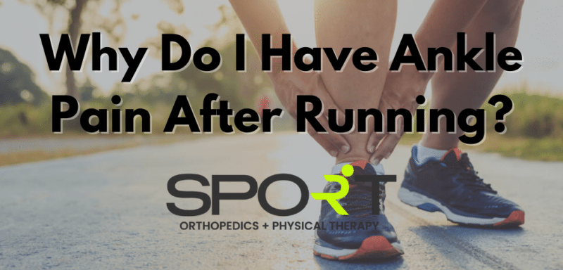 Why Do I Have Ankle Pain After Running? | SPORT Orthopedics + Rehab