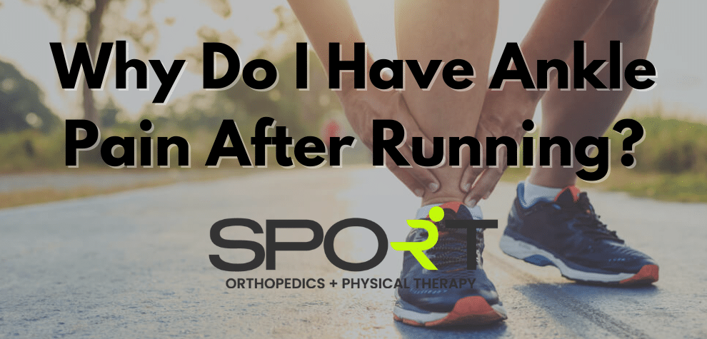 Why I Have Ankle Pain After Running? | SPORT Orthopedics + Rehab